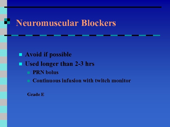 Neuromuscular Blockers n n Avoid if possible Used longer than 2 -3 hrs n