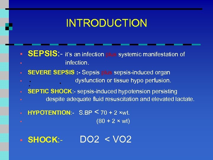 INTRODUCTION § SEPSIS: - it’s an infection plus systemic manifestation of infection. § §