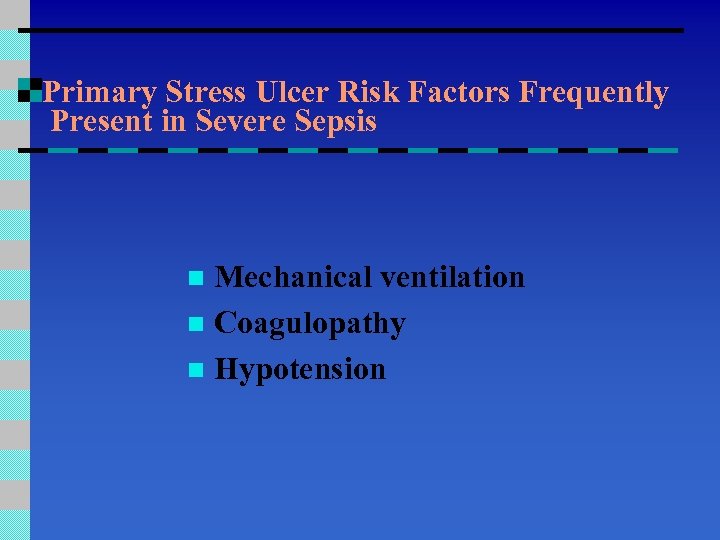 Primary Stress Ulcer Risk Factors Frequently Present in Severe Sepsis Mechanical ventilation n Coagulopathy