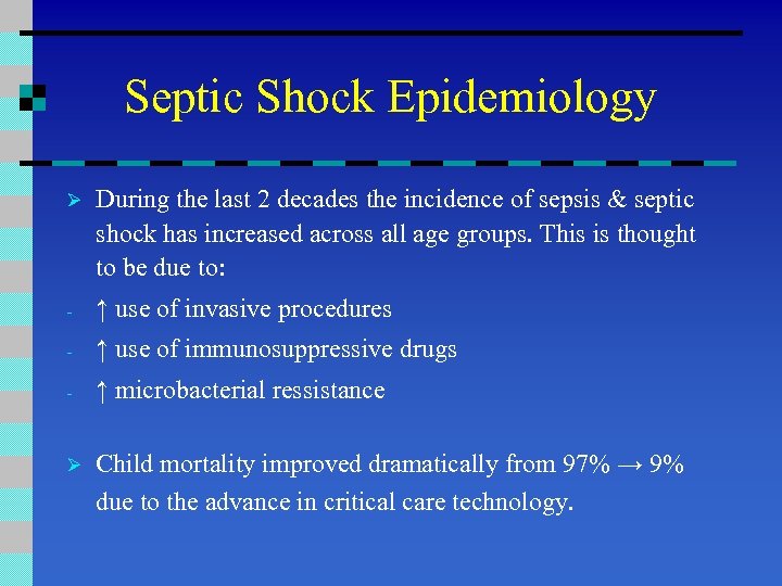 Septic Shock Epidemiology Ø During the last 2 decades the incidence of sepsis &