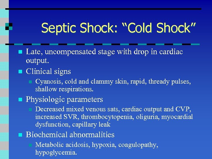 Septic Shock: “Cold Shock” n n Late, uncompensated stage with drop in cardiac output.