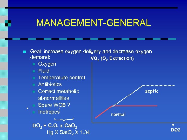 MANAGEMENT-GENERAL . n . Goal: increase oxygen delivery and decrease oxygen demand: VO 2