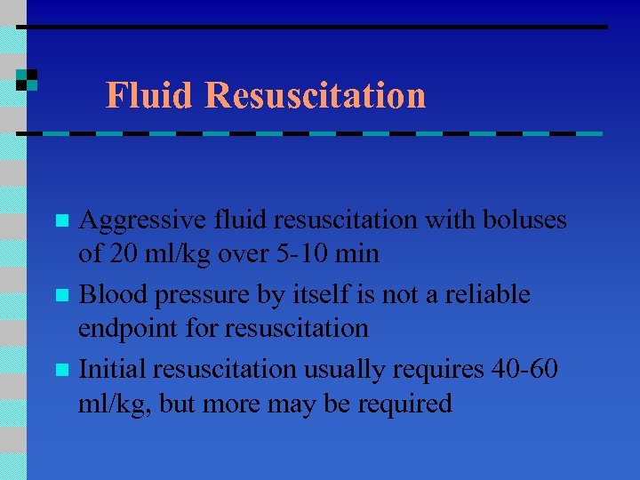 Fluid Resuscitation Aggressive fluid resuscitation with boluses of 20 ml/kg over 5 -10 min