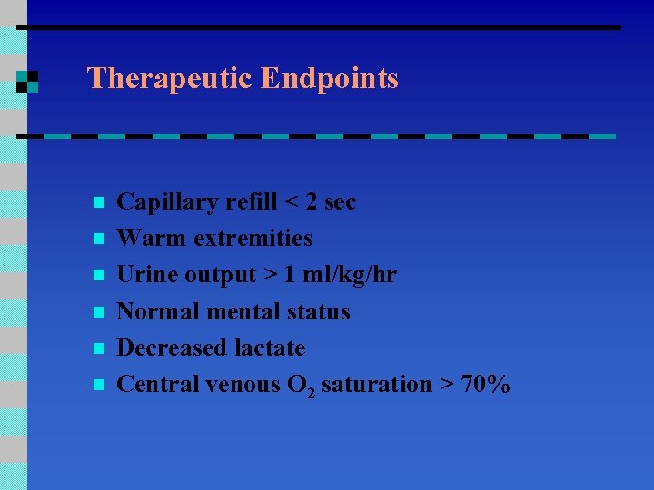 Therapeutic Endpoints n n n Capillary refill < 2 sec Warm extremities Urine output