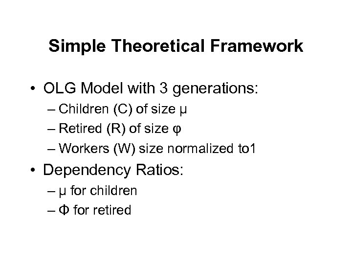 Simple Theoretical Framework • OLG Model with 3 generations: – Children (C) of size