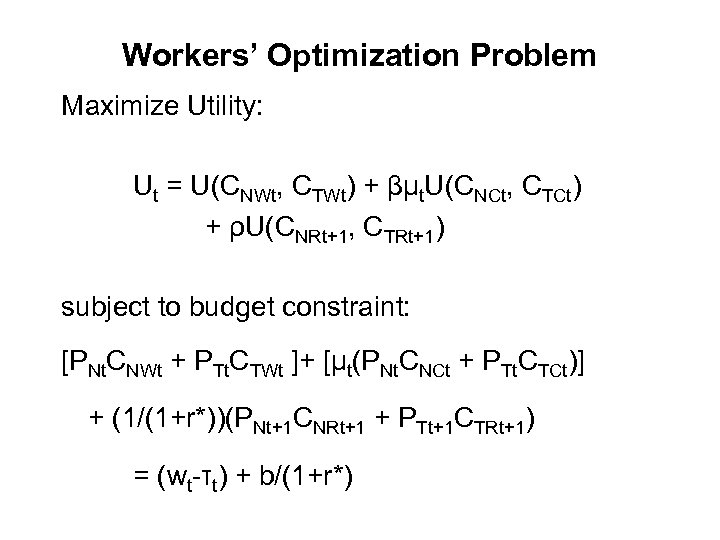 Workers’ Optimization Problem Maximize Utility: Ut = U(CNWt, CTWt) + βμt. U(CNCt, CTCt) +