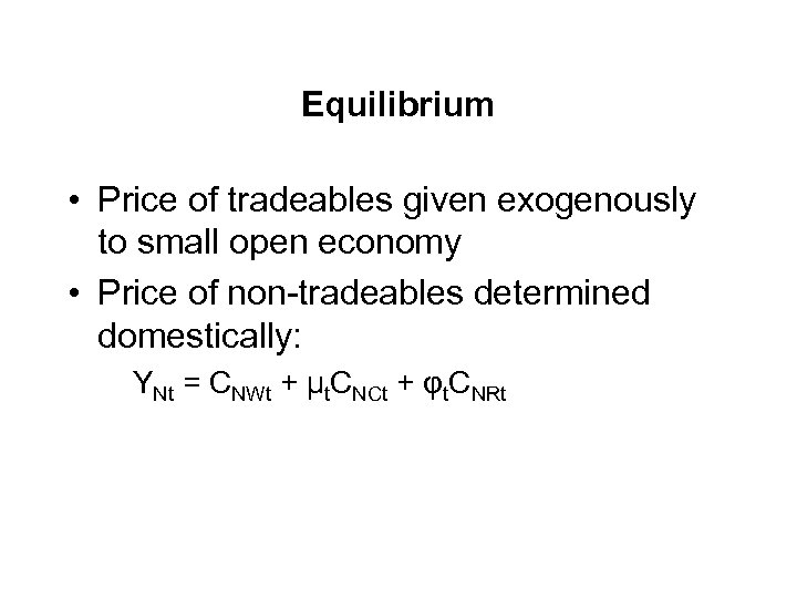 Equilibrium • Price of tradeables given exogenously to small open economy • Price of