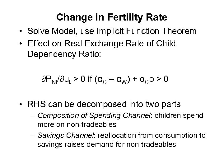 Change in Fertility Rate • Solve Model, use Implicit Function Theorem • Effect on