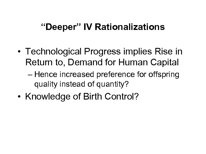 “Deeper” IV Rationalizations • Technological Progress implies Rise in Return to, Demand for Human