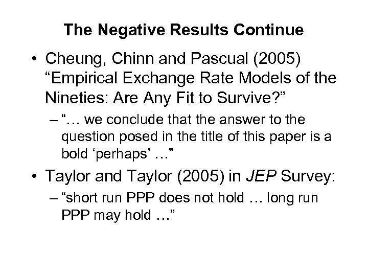 The Negative Results Continue • Cheung, Chinn and Pascual (2005) “Empirical Exchange Rate Models