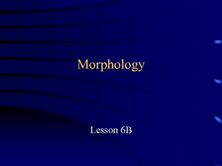 Morphology Lesson 6 B 