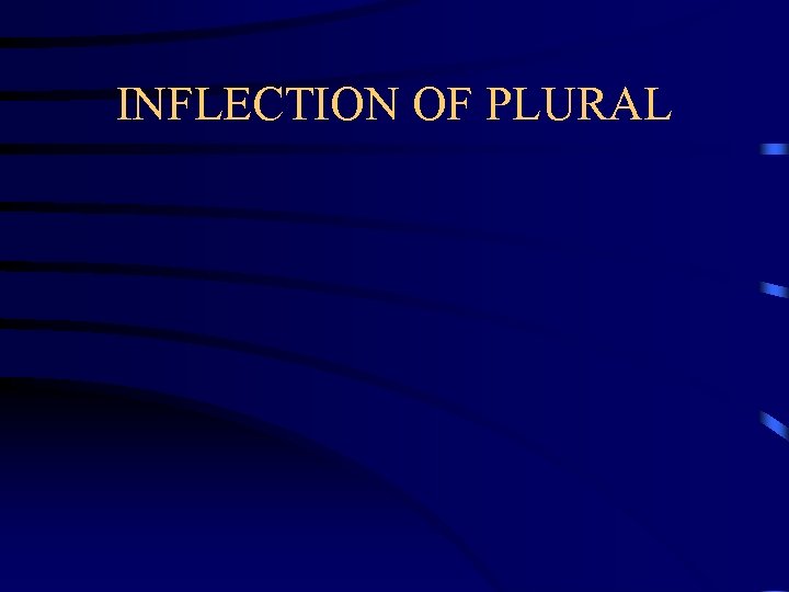 INFLECTION OF PLURAL 