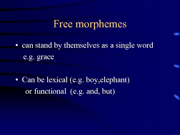 Free morphemes • can stand by themselves as a single word e. g. grace
