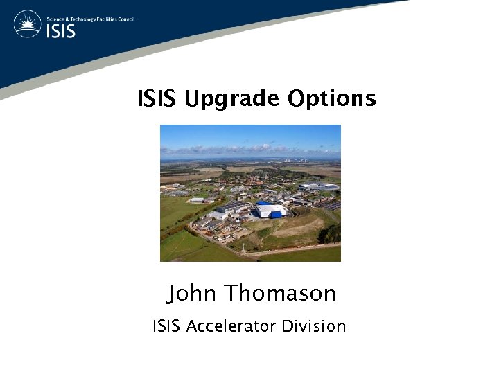 ISIS Upgrade Options John Thomason ISIS Accelerator Division 