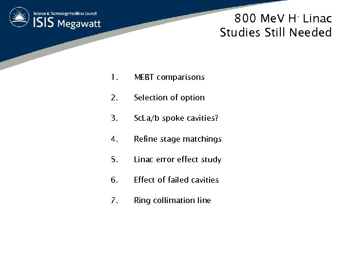 800 Me. V H- Linac Studies Still Needed 1. MEBT comparisons 2. Selection of