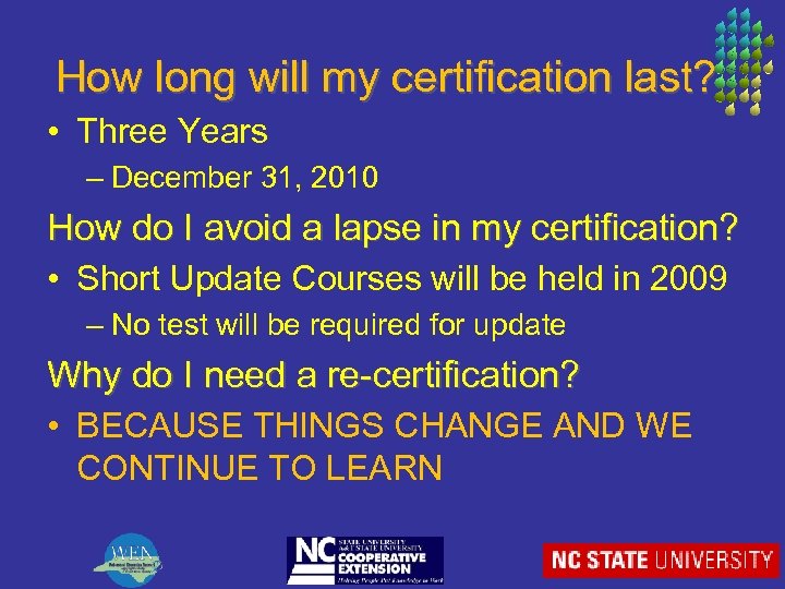 How long will my certification last? • Three Years – December 31, 2010 How