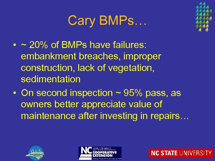 Cary BMPs… • ~ 20% of BMPs have failures: embankment breaches, improper construction, lack