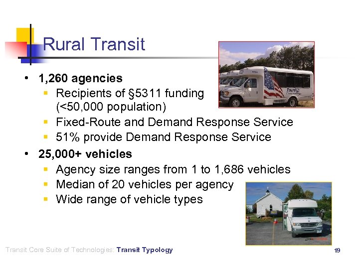 Rural Transit • 1, 260 agencies § Recipients of § 5311 funding (<50, 000