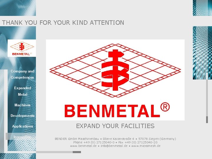 THANK YOU FOR YOUR KIND ATTENTION Company and Competences Expanded Metal Machines Developments Applications