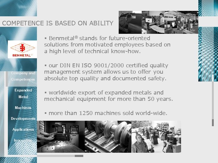 COMPETENCE IS BASED ON ABILITY § Benmetal® stands for future-oriented solutions from motivated employees