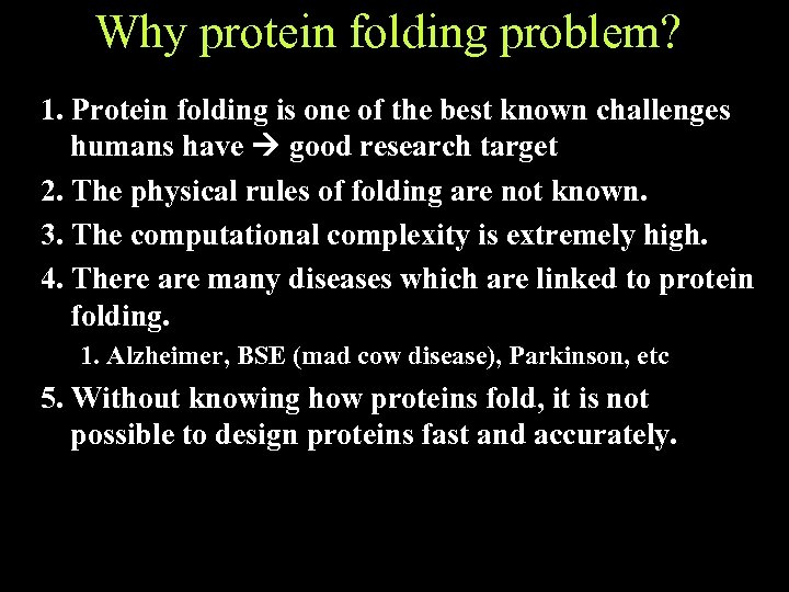 Why protein folding problem? 1. Protein folding is one of the best known challenges