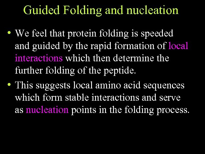 Guided Folding and nucleation • We feel that protein folding is speeded and guided