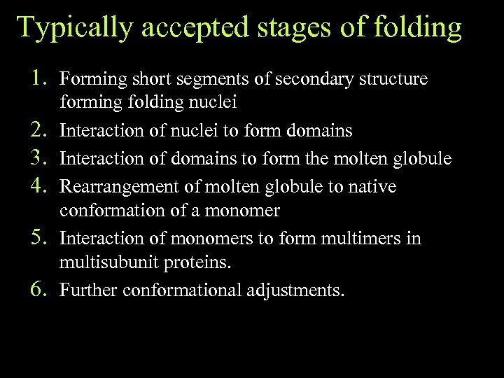 Typically accepted stages of folding 1. Forming short segments of secondary structure 2. 3.