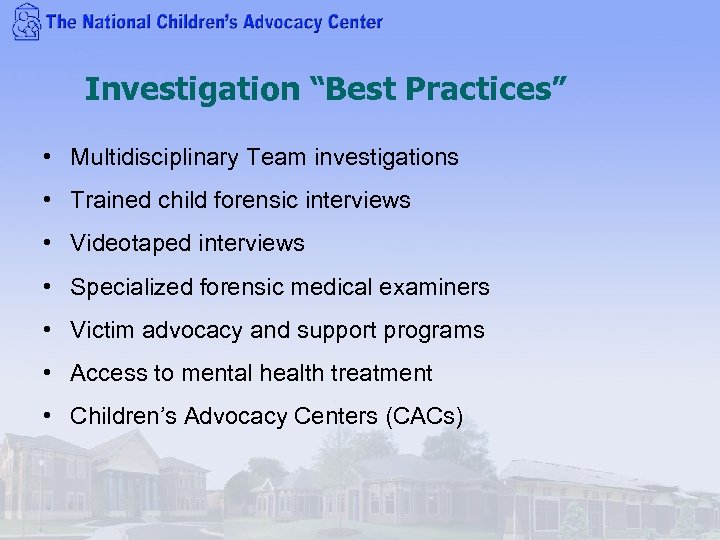 Investigation “Best Practices” • Multidisciplinary Team investigations • Trained child forensic interviews • Videotaped