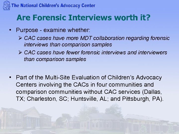 Are Forensic Interviews worth it? • Purpose - examine whether: Ø CAC cases have