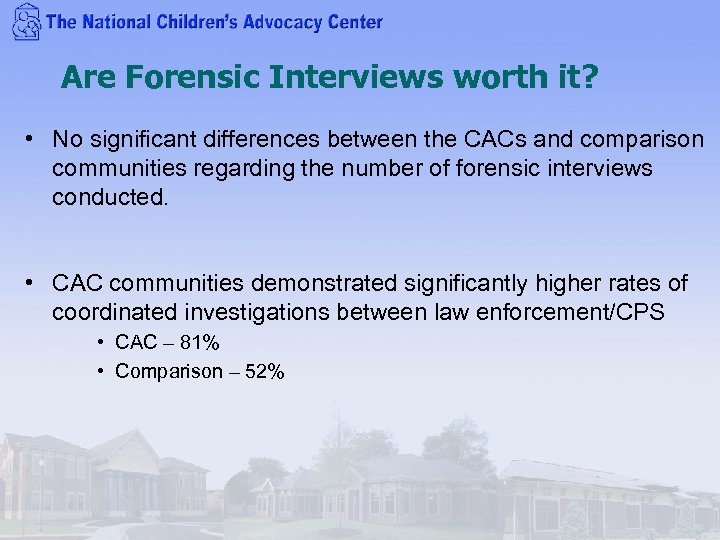 Are Forensic Interviews worth it? • No significant differences between the CACs and comparison