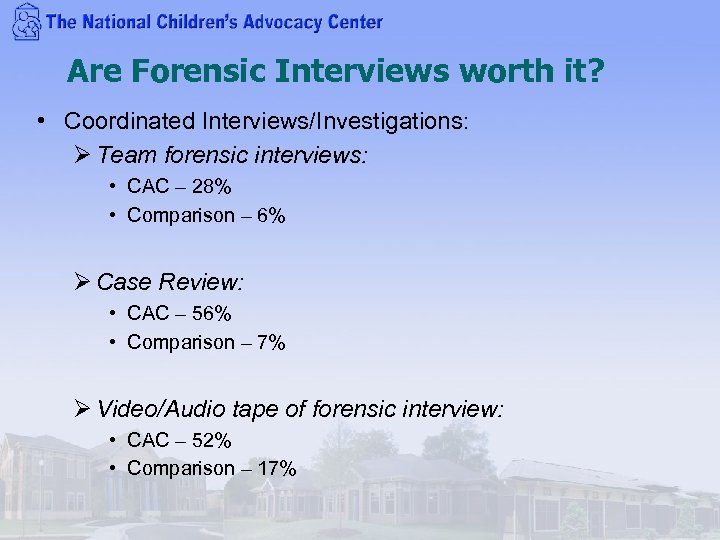 Are Forensic Interviews worth it? • Coordinated Interviews/Investigations: Ø Team forensic interviews: • CAC