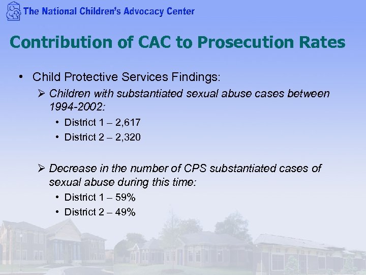 Contribution of CAC to Prosecution Rates • Child Protective Services Findings: Ø Children with