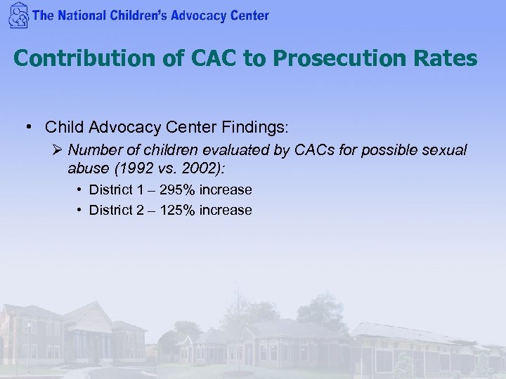 Contribution of CAC to Prosecution Rates • Child Advocacy Center Findings: Ø Number of