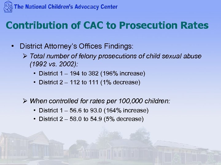 Contribution of CAC to Prosecution Rates • District Attorney’s Offices Findings: Ø Total number