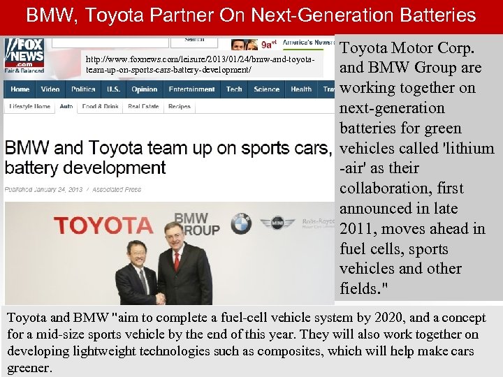 BMW, Toyota Partner On Next-Generation Batteries http: //www. foxnews. com/leisure/2013/01/24/bmw-and-toyotateam-up-on-sports-cars-battery-development/ Toyota Motor Corp. and