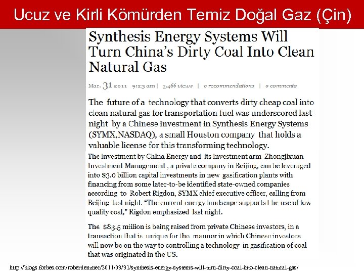 Ucuz ve Kirli Kömürden Temiz Doğal Gaz (Çin) http: //blogs. forbes. com/robertlenzner/2011/03/31/synthesis-energy-systems-will-turn-dirty-coal-into-clean-natural-gas/ 