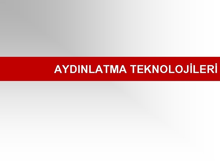 AYDINLATMA TEKNOLOJİLERİ 