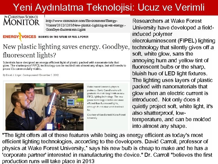 Yeni Aydınlatma Teknolojisi: Ucuz ve Verimli http: //www. csmonitor. com/Environment/Energy. Voices/2012/1203/New-plastic-lighting-saves-energy. Goodbye-fluorescent-lights Researchers at
