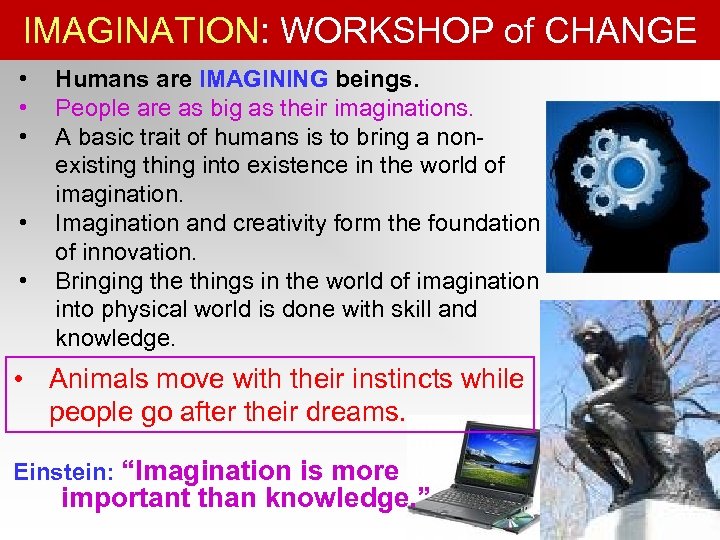 IMAGINATION: WORKSHOP of CHANGE • • • Humans are IMAGINING beings. People are as
