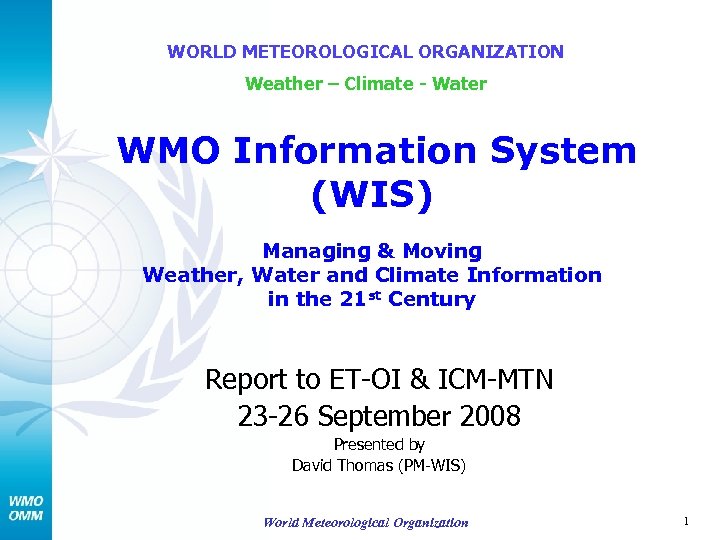 WORLD METEOROLOGICAL ORGANIZATION Weather – Climate - Water WMO Information System (WIS) Managing &