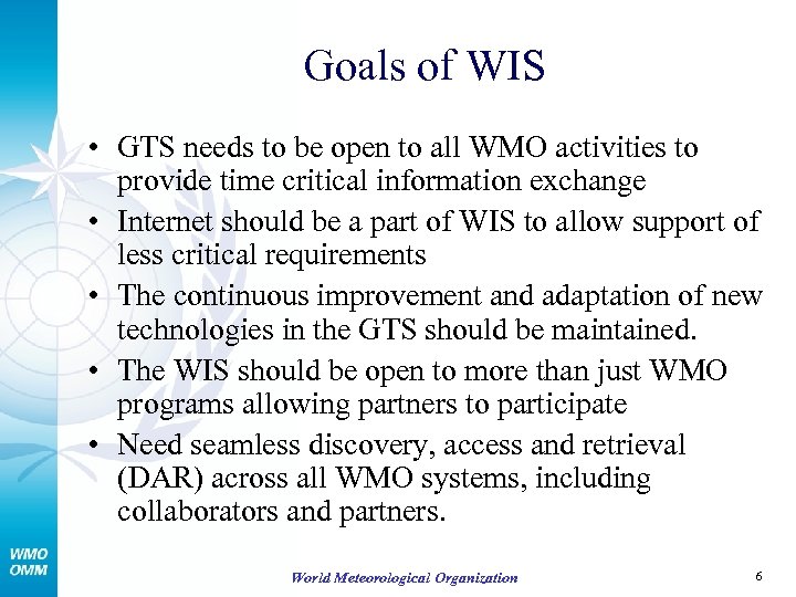 Goals of WIS • GTS needs to be open to all WMO activities to