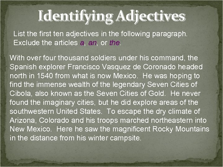 Identifying Adjectives List the first ten adjectives in the following paragraph. Exclude the articles