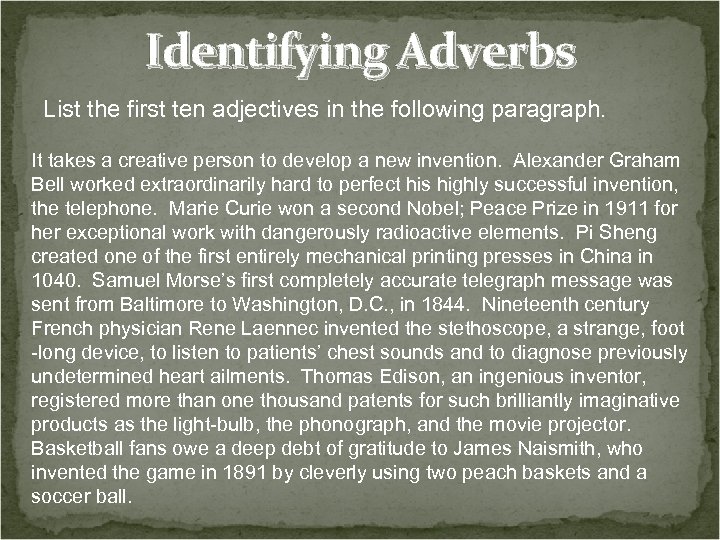 Identifying Adverbs List the first ten adjectives in the following paragraph. It takes a