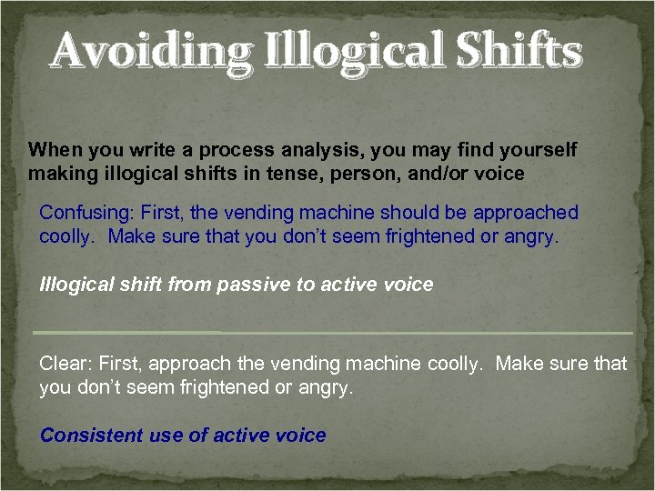 Avoiding Illogical Shifts When you write a process analysis, you may find yourself making