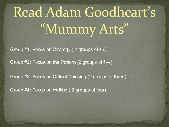 Read Adam Goodheart’s “Mummy Arts” Group #1: Focus on Strategy ( 2 groups of