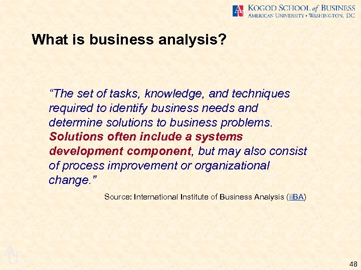 What is business analysis? “The set of tasks, knowledge, and techniques required to identify