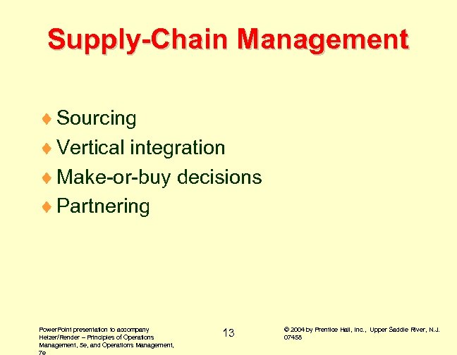 Supply-Chain Management ¨ Sourcing ¨ Vertical integration ¨ Make-or-buy decisions ¨ Partnering Power. Point