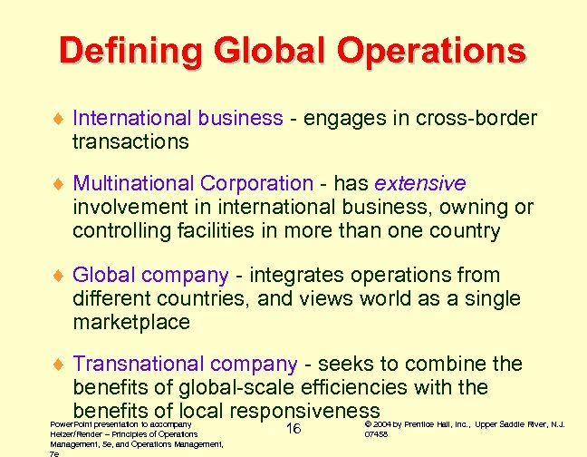Defining Global Operations ¨ International business - engages in cross-border transactions ¨ Multinational Corporation