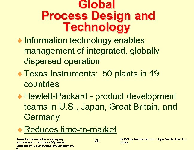 Global Process Design and Technology ¨ Information technology enables management of integrated, globally dispersed