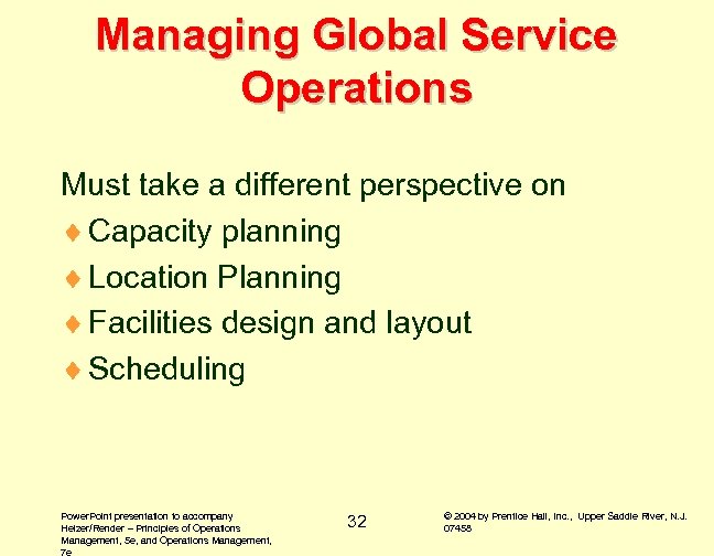 Managing Global Service Operations Must take a different perspective on ¨ Capacity planning ¨